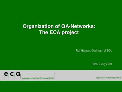 Organization of QA-Networks: The ECA project Rolf Heusser, Chairman of ECA  Paris, 9 July 2009