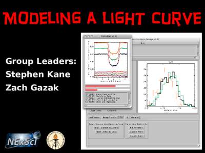 Modeling a light curve Group Leaders: Stephen Kane Zach Gazak  Outline of session