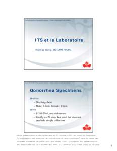 ITS et le Laboratoire Thomas Wong, MD MPH FRCPC Gonorrhea Specimens Urethra