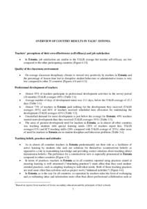 OVERVIEW OF COUNTRY RESULTS IN TALIS1: ESTONIA  Teachers’ perceptions of their own effectiveness (self efficacy) and job satisfaction   In Estonia, job satisfaction are similar to the TALIS average but teacher self-