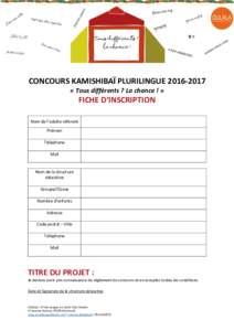 CONCOURS KAMISHIBAÏ PLURILINGUE « Tous différents ? La chance ! » FICHE D’INSCRIPTION Nom de l’adulte référent Prénom