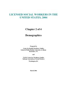 LICENSED SOCIAL WORKERS IN THE  UNITED STATES, 2004  Chapter 2 of 4  Demographics 