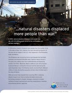 MAJOR ACCOMPLISHMENTS  “...natural disasters displaced more people than war.” In 2013, natural disasters displaced more people than war, with 22 million people forced to flee earthquakes and