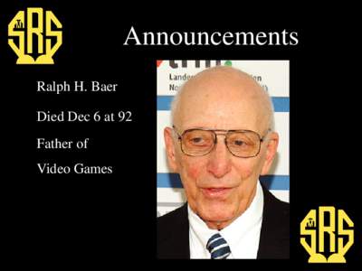 Announcements Ralph H. Baer Died Dec 6 at 92 Father of Video Games