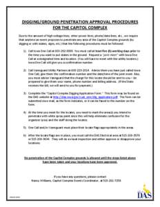 DIGGING/GROUND PENETRATION APPROVAL PROCEDURES FOR THE CAPITOL COMPLEX Due to the amount of high voltage lines, other power lines, phone/data lines, etc., we require that anytime an event proposes to penetrate any area o
