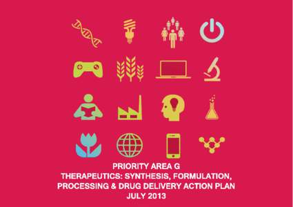 PRIORITY AREA G: THERAPEUTICS ACTION PLAN  Therapeutics: Synthesis, Formulation, Processing and Drug Delivery (Area G) Context This priority area is focused on developing competence and activity in research, technology 