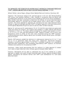 AN APPROACH FOR CONDUCTING ROOM-SCALE VAPOROUS HYDROGEN PEROXIDE (VHP®) DECONTAMINATION OF BACILLUS ANTHRACIS SPORES (ID #26) William Richter, James Rogers, Morgan Shaw, Battelle Memorial Institute, Columbus, OH Objecti