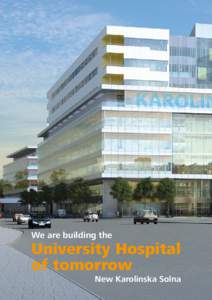 We are building the  University Hospital of tomorrow New Karolinska Solna