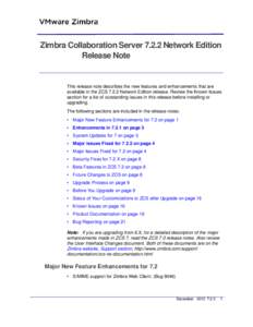 Zimbra Collaboration Server[removed]Network Edition Release Note This release note describes the new features and enhancements that are available in the ZCS[removed]Network Edition release. Review the Known Issues section fo