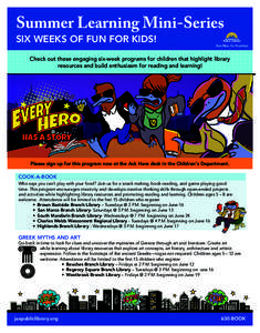 Summer Learning Mini-Series SIX WEEKS OF FUN FOR KIDS! Check out these engaging six-week programs for children that highlight library resources and build enthusiasm for reading and learning!