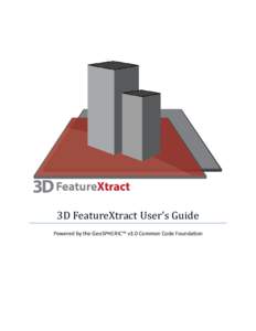 3D FeatureXtract User’s Guide Powered by the GeoSPHERIC™ v3.0 Common Code Foundation CONTENTS 1
