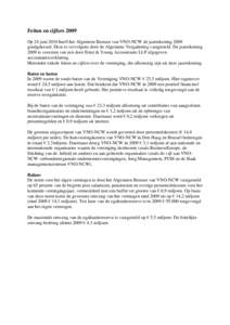 Feiten en cijfers 2009 Op 24 juni 2010 heeft het Algemeen Bestuur van VNO-NCW de jaarrekening 2009 goedgekeurd. Deze is vervolgens door de Algemene Vergadering vastgesteld. De jaarrekening 2009 is voorzien van een door E