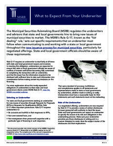 What to Expect From Your Underwriter  The Municipal Securities Rulemaking Board (MSRB) regulates the underwriters and advisors that state and local governments hire to bring new issues of municipal securities to market. 