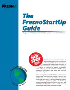 The FresnoStartUp Guide Una guia cosolidada para ayudarle a iniciar su negocio en la ciudad de Fresno.  Fresno’s Business Assistance Hot Spot es