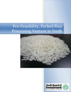 Pre-Feasibility, Parboil Rice Processing Venture in Sindh PRE-FEASIBILITY, PARBOIL RICE PROCESSING VENTURE IN SINDH  2010