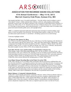 ASSOCIATION FOR RECORDED SOUND COLLECTIONS 47th Annual Conference — May 15-18, 2013 Marriott Country Club Plaza, Kansas City, MO One hundred and thirty years of recorded sound history—from the earliest extant recordi