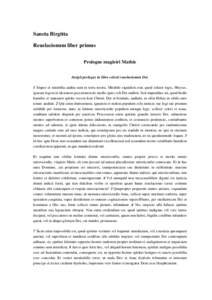 Sancta Birgitta Reuelacionum liber primus Prologus magistri Mathie Incipit prologus in libro celesti reuelacionum Dei. 1 Stupor et mirabilia audita sunt in terra nostra. Mirabile siquidem erat, quod zelator legis, Moyses