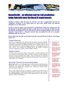 BayesCredit – an efficient tool for risk prediction helps Nykredit meet the Basel II requirements Starting in January 2007, the Basel II Accord is not only a requirement, but also an evolutionary program of risk improv