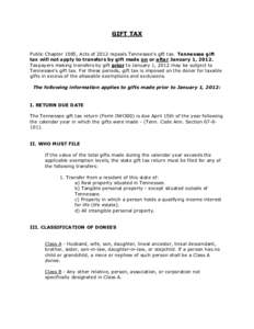 GIFT TAX Public Chapter 1085, Acts of 2012 repeals Tennessee’s gift tax. Tennessee gift tax will not apply to transfers by gift made on or after January 1, 2012. Taxpayers making transfers by gift prior to January 1, 2