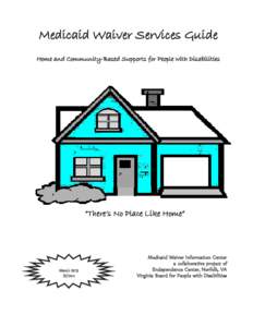 Medicaid Waiver Services Guide Home and Community-Based Supports for People with Disabilities “There’s No Place Like Home”  March 2013