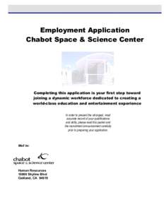 Employment Application Chabot Space & Science Center Completing this application is your first step toward joining a dynamic workforce dedicated to creating a world-class education and entertainment experience
