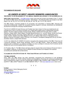   FOR IMMEDIATE RELEASE 40 UNDER 40 WEST AWARD WINNERS ANNOUNCED RECIPIENTS TO BE RECOGNIZED AT THE ANNUAL AWARDS GALA ON MAY 31 IN LOS ANGELES, CA NEW YORK, April 24, 2012, —The M&A Advisor today announced the winner