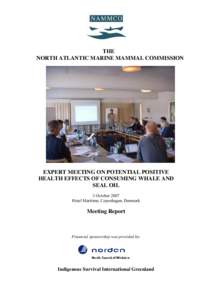 THE NORTH ATLANTIC MARINE MAMMAL COMMISSION EXPERT MEETING ON POTENTIAL POSITIVE HEALTH EFFECTS OF CONSUMING WHALE AND SEAL OIL