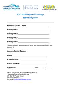 2015 Pool Lifeguard Challenge Team Entry Form Name of Aquatic Centre: ___________________________ Participant 1: ______________________________________ Participant 2: ______________________________________