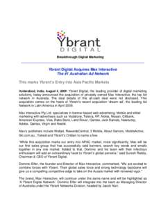 Breakthrough Digital Marketing  ____________________________________________________________ Ybrant Digital Acquires Max Interactive The #1 Australian Ad Network This marks Ybrant’s Entry into Asia Pacific Markets
