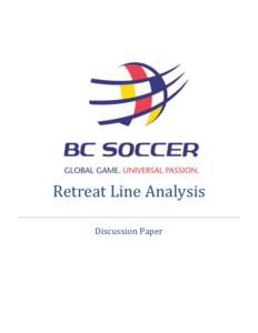 Retreat Line Analysis Discussion Paper British Columbia Soccer AssociationLougheed Hwy, Vancouver, BC V5M 2A4 Phone: Fax: 