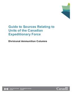 Guide to Sources Relating to Units of the Canadian Expeditionary Force Divisional Ammunition Columns  Divisional Ammunition Columns