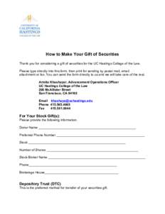 How to Make Your Gift of Securities Thank you for considering a gift of securities for the UC Hastings College of the Law. Please type directly into this form, then print for sending by postal mail, email attachment or f