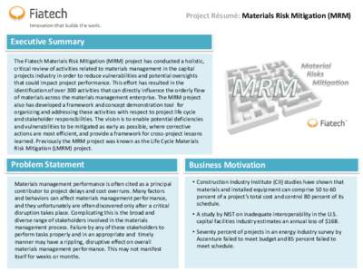 Project Résumé: Materials Risk Mitigation (MRM)  Executive Summary The Fiatech Materials Risk Mitigation (MRM) project has conducted a holistic, critical review of activities related to materials management in the capi