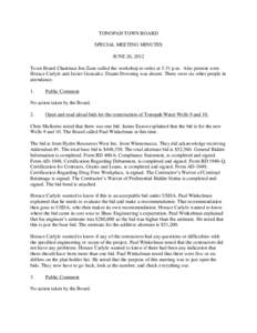 TONOPAH TOWN BOARD SPECIAL MEETING MINUTES JUNE 26, 2012 Town Board Chairman Jon Zane called the workshop to order at 3:31 p.m. Also present were Horace Carlyle and Javier Gonzalez. Duane Downing was absent. There were s