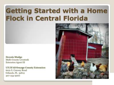 Getting Started with a Home Flock in Central Florida Dennis Mudge Multi-County Livestock Extension Agent III
