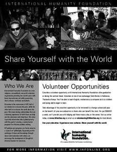 I N T E R N AT I O N A L H U M A N I T Y F O U N D AT I O N  Share Yourself with the World Who We Are International Humanity Foundation is a nonreligious, non-political, non-profit volunteer