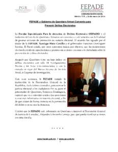 COMUNICACIÓN SOCIAL  FEPADE y Gobierno de Querétaro firman Convenio para Prevenir Delitos Electorales  ;