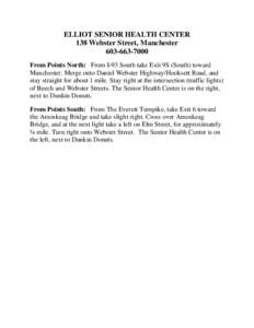 ELLIOT SENIOR HEALTH CENTER 138 Webster Street, Manchester[removed]From Points North: From I-93 South take Exit 9S (South) toward Manchester. Merge onto Daniel Webster Highway/Hooksett Road, and stay straight for ab