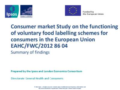 Consumer market Study on the functioning of voluntary food labelling schemes for consumers in the European Union EAHC/FWC[removed]Summary of findings