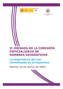 1  El 19 de diciembre de 2007 se celebró en el Institut Cartogràfic de Catalunya (Barcelona) la Primera Jornada de la Comisión Especializada de Nombres Geográficos sobre 