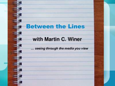 Between the Lines with Martin C. Winer … seeing through the media you view Marcel Cohen