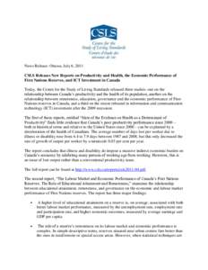 News Release: Ottawa, July 6, 2011 CSLS Releases New Reports on Productivity and Health, the Economic Performance of First Nations Reserves, and ICT Investment in Canada Today, the Centre for the Study of Living Standard