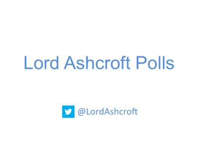 Lord Ashcroft Polls	
   @LordAshcro+	
   	
   Conserva)ve	
  Loyalists…	
   	
  	
   22%	
  