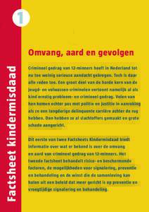 1 Factsheet kindermisdaad Omvang, aard en gevolgen Crimineel gedrag van 12-minners heeft in Nederland tot nu toe weinig serieuze aandacht gekregen. Toch is daar