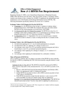 Office of Global Engagement  New J-1 SEVIS Fee Requirement Beginning October 27, 2008, a new United States Department of Homeland Security (DHS) I-901 SEVIS fee goes into effect. This rule requires certain J-1 Exchange V