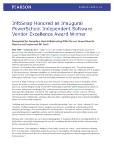 InfoSnap Honored as Inaugural PowerSchool Independent Software Vendor Excellence Award Winner Recognized for Exemplary Work Collaborating With Pearson PowerSchool to Develop and Implement API Tools NEW YORK – January 2