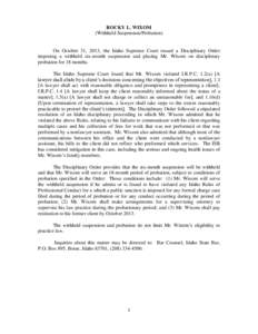 ROCKY L. WIXOM (Withheld Suspension/Probation) On October 31, 2013, the Idaho Supreme Court issued a Disciplinary Order imposing a withheld six-month suspension and placing Mr. Wixom on disciplinary probation for 18 mont