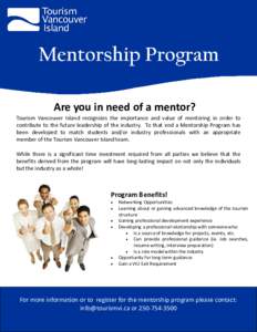 Mentorship Program Are you in need of a mentor? Tourism Vancouver Island recognizes the importance and value of mentoring in order to contribute to the future leadership of the industry. To that end a Mentorship Program 