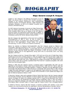 Major General Joseph R. Vazquez Joseph R. “Joe” Vazquez is the National Commander of Civil Air Patrol. His primary duty is leading CAP’s 60,000 volunteers in fulfillment of the nonprofit organization’s three cong