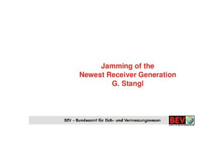 Jamming of the Newest Receiver Generation G. Stangl BEV tested new receivers at Vienna: